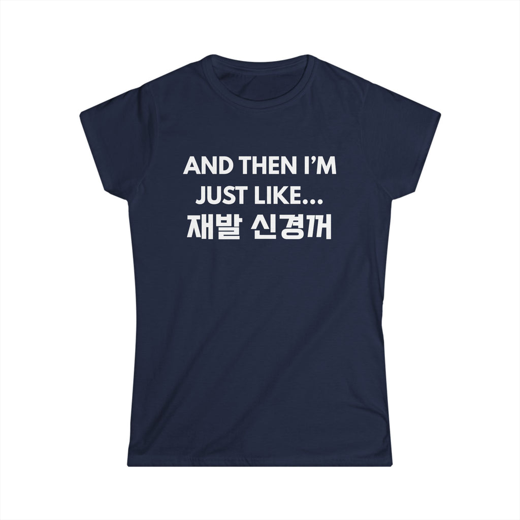 Korean Hangul Phrase Women's Tee — "And Then I'm Just Like... 재발 신경꺼" Graphic Shirt