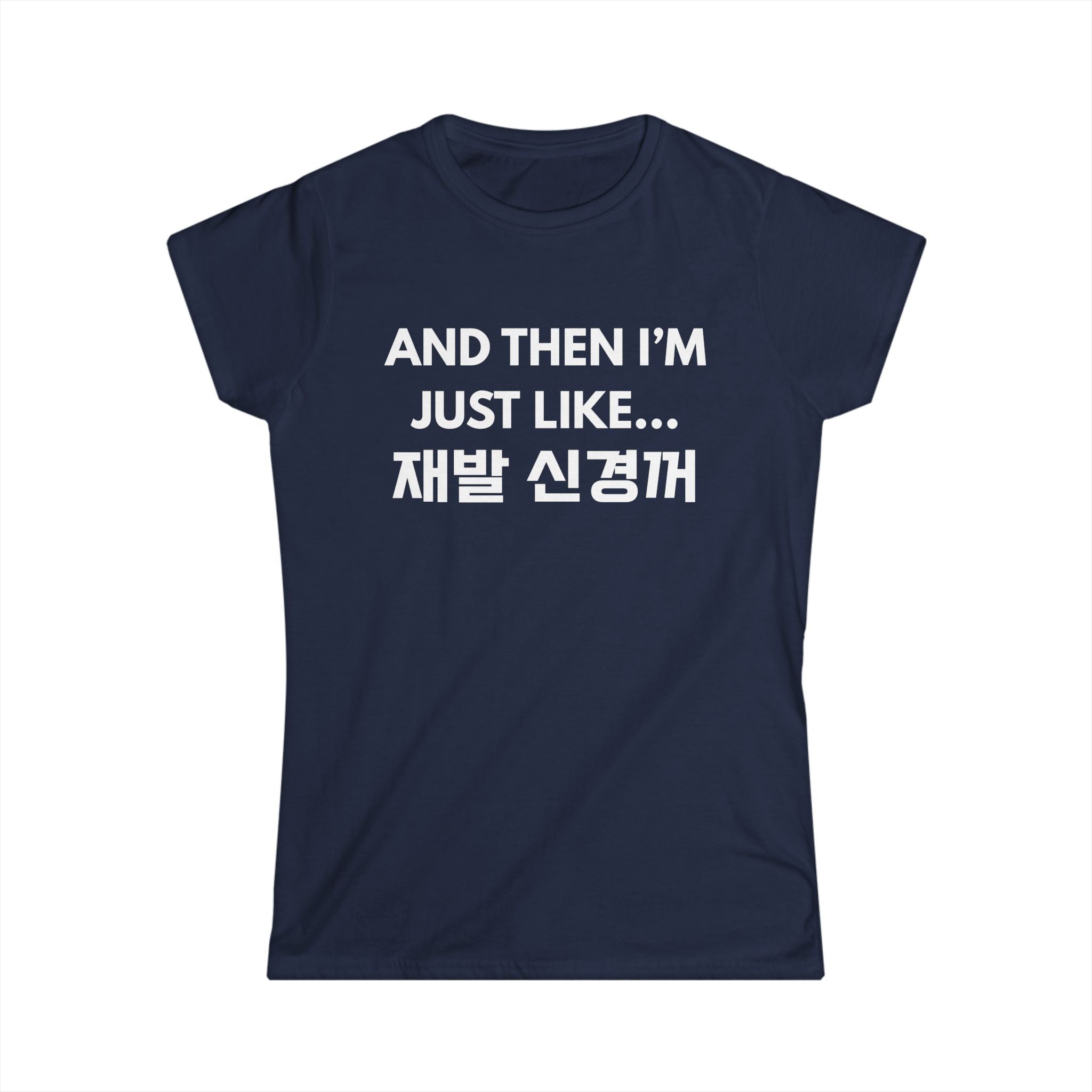 Korean Hangul Phrase Women's Tee — "And Then I'm Just Like... 재발 신경꺼" Graphic Shirt