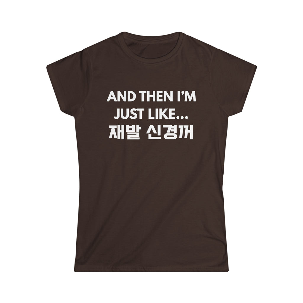 Korean Hangul Phrase Women's Tee — "And Then I'm Just Like... 재발 신경꺼" Graphic Shirt
