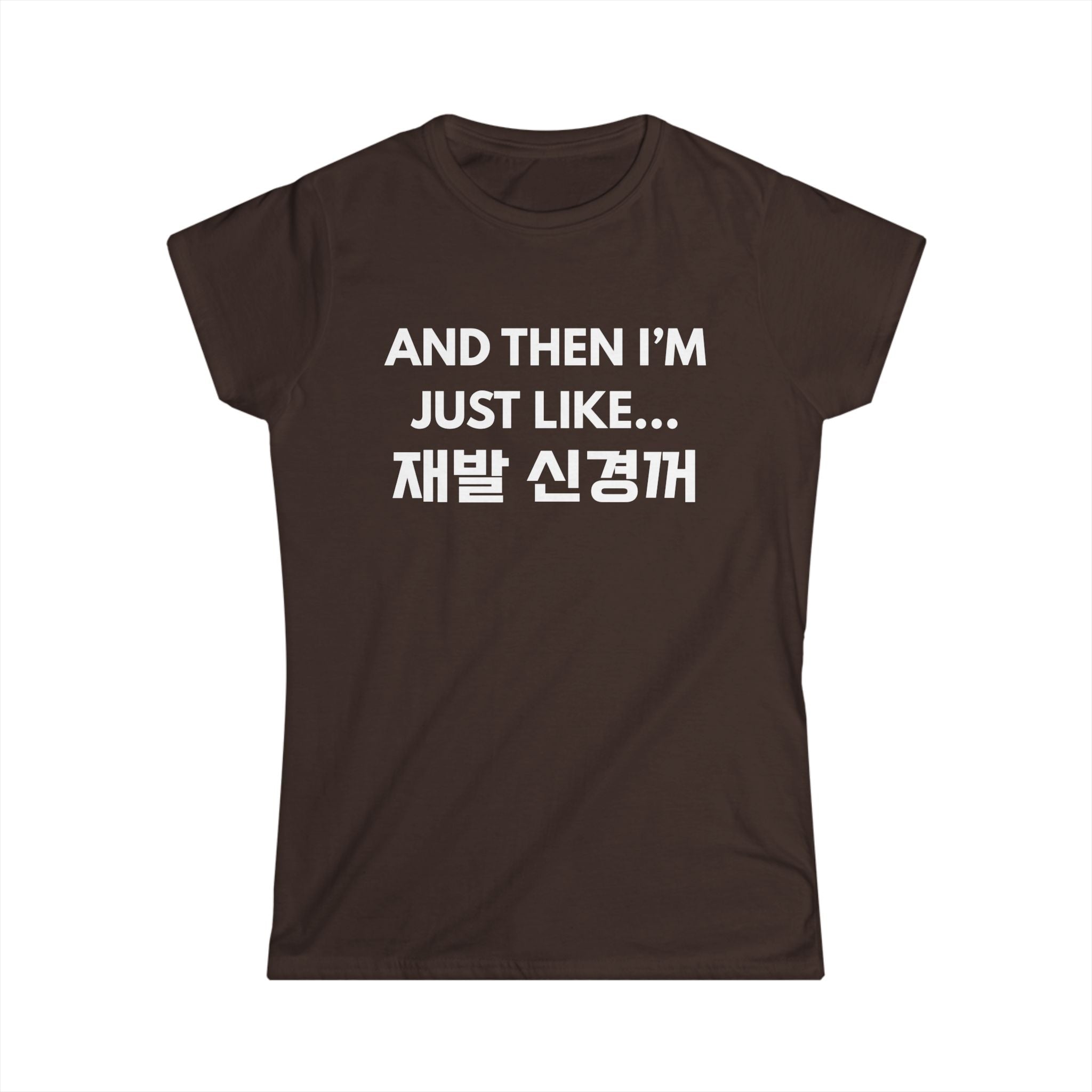 Korean Hangul Phrase Women's Tee — "And Then I'm Just Like... 재발 신경꺼" Graphic Shirt