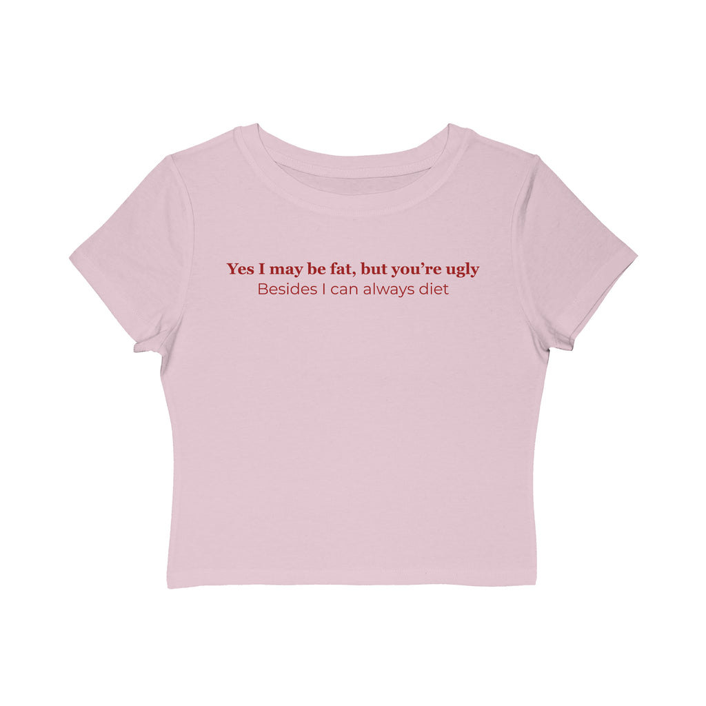 Women's Baby Tee — 'Yes I may be fat, but you're ugly' Funny Sarcastic Graphic Tee