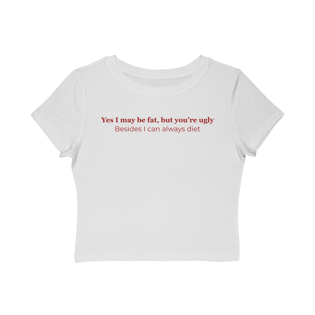 Women's Baby Tee — 'Yes I may be fat, but you're ugly' Funny Sarcastic Graphic Tee