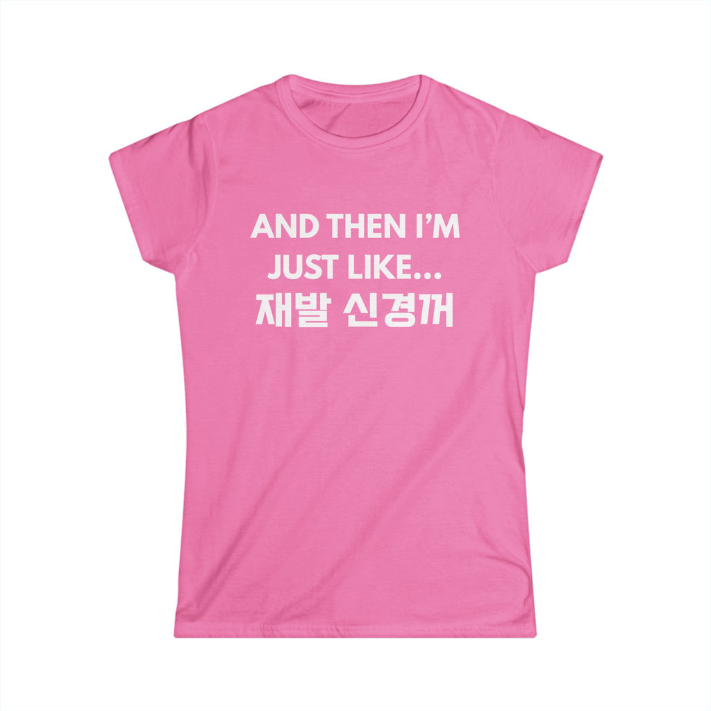 Korean Hangul Phrase Women's Tee — "And Then I'm Just Like... 재발 신경꺼" Graphic Shirt