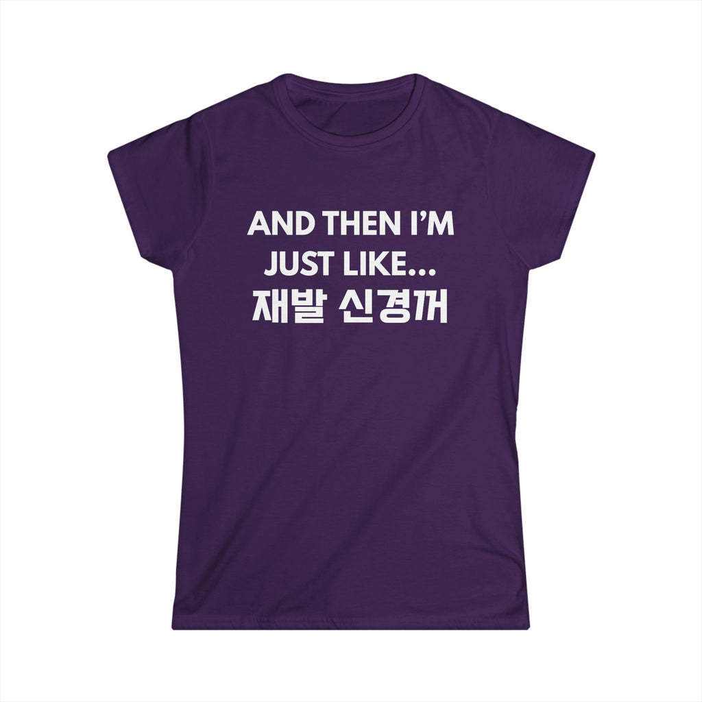Korean Hangul Phrase Women's Tee — "And Then I'm Just Like... 재발 신경꺼" Graphic Shirt