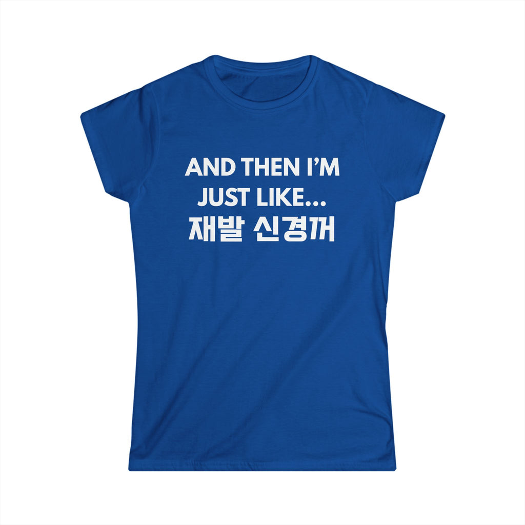 Korean Hangul Phrase Women's Tee — "And Then I'm Just Like... 재발 신경꺼" Graphic Shirt