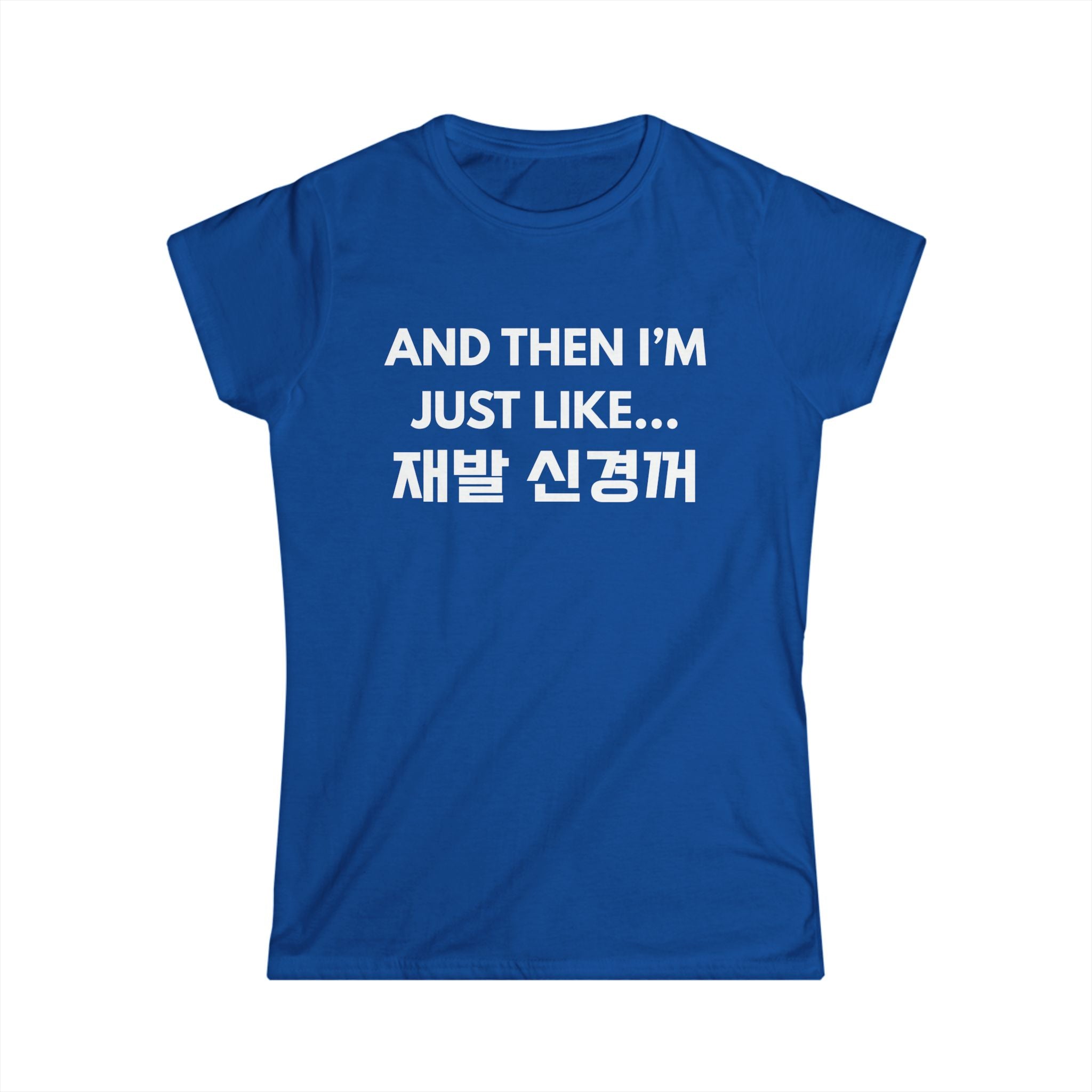 Korean Hangul Phrase Women's Tee — "And Then I'm Just Like... 재발 신경꺼" Graphic Shirt