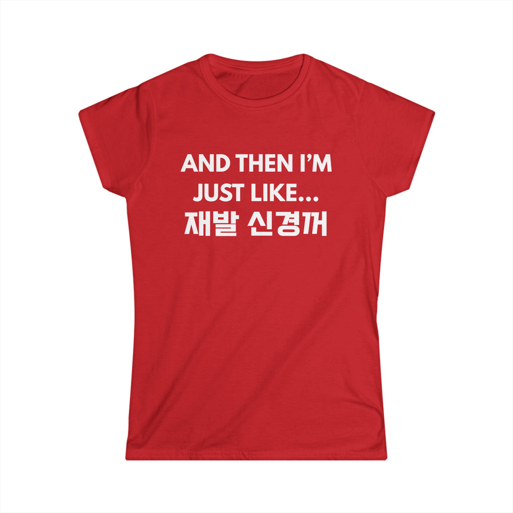 Korean Hangul Phrase Women's Tee — "And Then I'm Just Like... 재발 신경꺼" Graphic Shirt