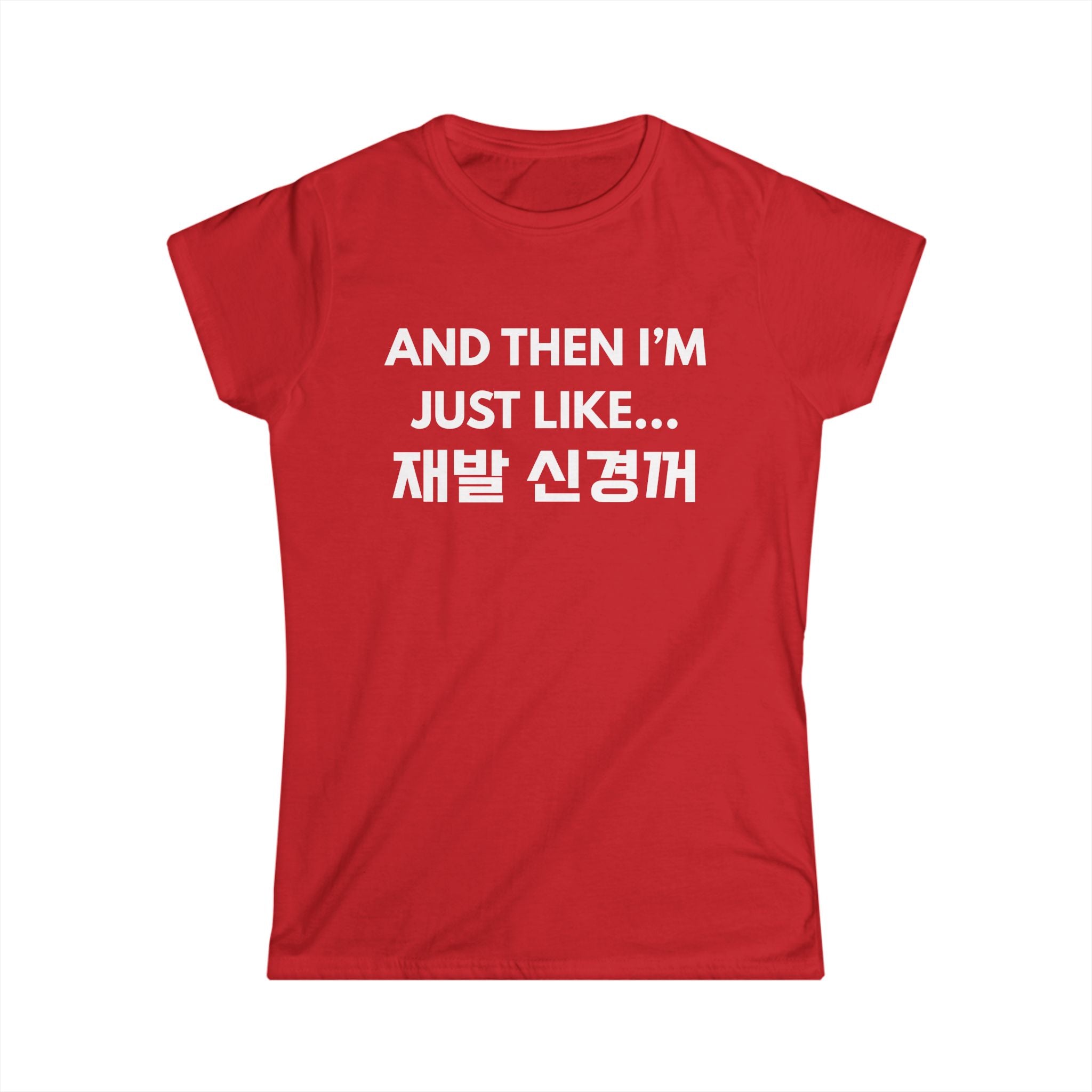 Korean Hangul Phrase Women's Tee — "And Then I'm Just Like... 재발 신경꺼" Graphic Shirt